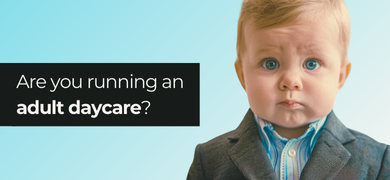 Running your business shouldn’t feel like running an adult daycare